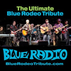 Coming Soon The awesome Blue Radio  tribute to Blue Rodeo.Seven piece band with an amazing sound