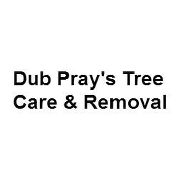 Dub Pray's Tree Care & Removal - Tree Services Near Me Dub Pray's Tree Care & Removal - Tree Services Near Me