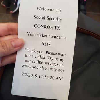 Social Security - You get a ticket like this after checking in - Public Services & Government Near Me - Conroe, Texas Social Security - You get a ticket like this after checking in - Public Services & Government Near Me - Conroe, Texas