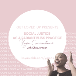 Transgressive Medicine - Join my 4 part, 5 hour Social Justice as a Radiant Bliss Practice Self-Paced Online Class - Available via Get Loved Up and Koya Webb