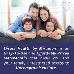 Miramont Wellness Centers - Direct Health is an Easy-To-Use and Affordably Priced Membership that gives you and your family unrestricted access to Uncompromised Care.