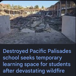 Palisades Charter High School - The whole classrooms and large football field has been burnt down.