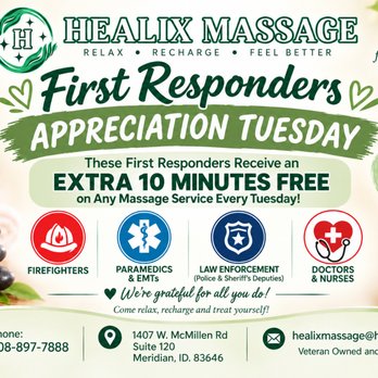 Healix Massage - HEALIX MASSAGE RELAX * RECHARGE * FEEL BETTER First Responders APPRECIATION TUESDAY These First Responders Receive an EXTRA 10 MINUTES FREE - Massage Near Me - Meridian, Idaho Healix Massage - HEALIX MASSAGE RELAX * RECHARGE * FEEL BETTER First Responders APPRECIATION TUESDAY These First Responders Receive an EXTRA 10 MINUTES FREE - Massage Near Me - Meridian, Idaho