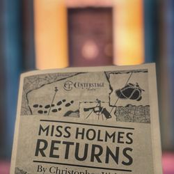 Centerstage Theatre Arts Conservatory Inc - Miss Holmes Returns 2025
