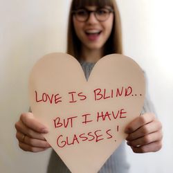 Love is blind... but I have glasses!
