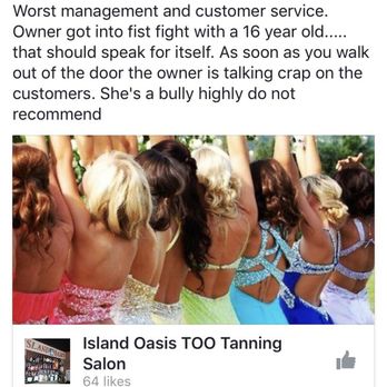 Island Oasis Tans - What kind of business owner and boss talks to people like this? I do not recommend. Deleted my review and comment but threatens to sue - Spray Tanning Near Me - Fairfield, California Island Oasis Tans - What kind of business owner and boss talks to people like this? I do not recommend. Deleted my review and comment but threatens to sue - Spray Tanning Near Me - Fairfield, California
