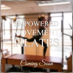 Empowered Movement Pilates - Opening Soon!