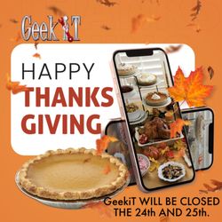 GeekiT - Happy Thanksgiving. GeekiT WILL BE CLOSED THE 24th AND 25th.