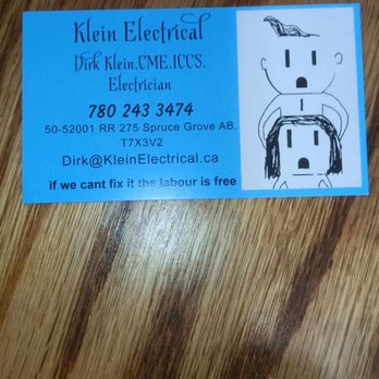 Klein Electrical - heres my business card . 
Dirk Klein - Electricians Near Me - Spruce Grove, Alberta