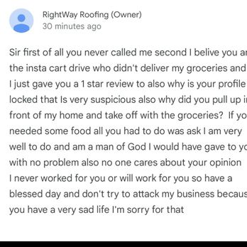 Rightway Roofing - Owners irrational response to my Google review. - Roofing Near Me - Covina, California