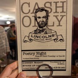 Lincolns - Lincolns is cash only. Poetry night Tuesday. Comedy night Thursday.