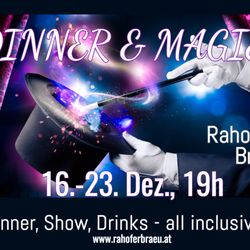 Rahofer Bräu - DInner & Magie ist das Motto der heurigen Adventveranstaltungen: Dinner, Show, Drinks - all inclusive.