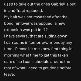 Three-13 Salon, Spa & Boutique - Email she sent even stating the bond remover was never washed out & extensions were all sliding out. - Hair Salons Near Me - Marietta, Georgia Three-13 Salon, Spa & Boutique - Email she sent even stating the bond remover was never washed out & extensions were all sliding out. - Hair Salons Near Me - Marietta, Georgia