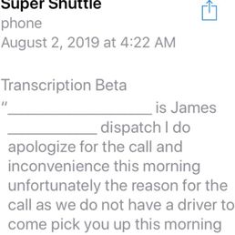 I waited on Super Shuttle to transport me to the airport this morning, and they had no driver to transport me.