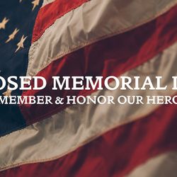 CLOSED Monday May 31st, 2021 to honor our fallen heroes.