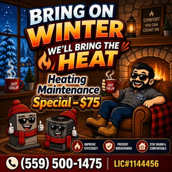 Just Chillin Heating & Air Conditioning - Get ready for winter! $75 heating maintenance special to help keep your system safe, reliable, and ready for the cold. - Heating & Air Conditioning/HVAC Near Me - Fresno, California Just Chillin Heating & Air Conditioning - Get ready for winter! $75 heating maintenance special to help keep your system safe, reliable, and ready for the cold. - Heating & Air Conditioning/HVAC Near Me - Fresno, California