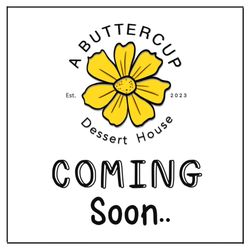 A Buttercup Dessert House - We will open in September