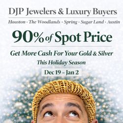 DJP Jewelers & Luxury Buyers - Looking to sell gold or silver jewelry in The Woodlands? Dec 19-Jan 2, DJP Jewelers & Luxury Buyers is paying up to 90% of spot price
