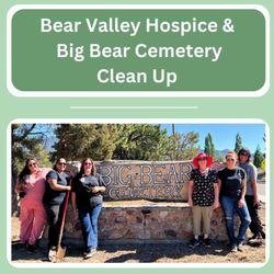 Bear Valley Hospice - Our BVH staff volunteered their time to clean up our local cemetery! We also planted new bushes and flowers.