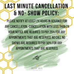 Busy Bee Esthetics - Last minute cancellation and no show policy