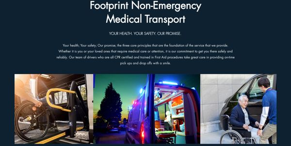 YOUR HEALTH. YOUR SAFETY. OUR PROMISE. - Your health; Your safety; Our promise; the three core principles that are the foundation of the service that we provide. Whether it is you or your loved ones that require medical care or attention, it is our commitment to get you there safely and reliably. Our team of drivers who are all CPR certified and trained in First Aid procedures take great care in providing on-time pick ups and drop offs with a smile. YOUR HEALTH. YOUR SAFETY. OUR PROMISE. - Your health; Your safety; Our promise; the three core principles that are the foundation of the service that we provide. Whether it is you or your loved ones that require medical care or attention, it is our commitment to get you there safely and reliably. Our team of drivers who are all CPR certified and trained in First Aid procedures take great care in providing on-time pick ups and drop offs with a smile.