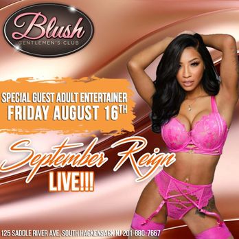 Blush Gentlemen's Club - Come see Adult Entertainer September Reign August 16 - Strip Clubs Near Me - South Hackensack, New Jersey Blush Gentlemen's Club - Come see Adult Entertainer September Reign August 16 - Strip Clubs Near Me - South Hackensack, New Jersey