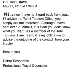 Tropic Travels - Really?! Received another one from Deb stating she hasn't heard back from me when on 5/19 she was upset I booked elsewhere. Odd.