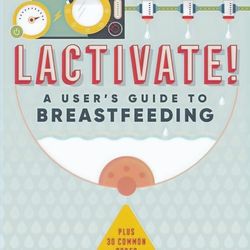 The Land of Milk and Mommy - Lactivate! A User's Guide to Breastfeeding Author Chrisie Rosenthal, IBCLC, PMH-C