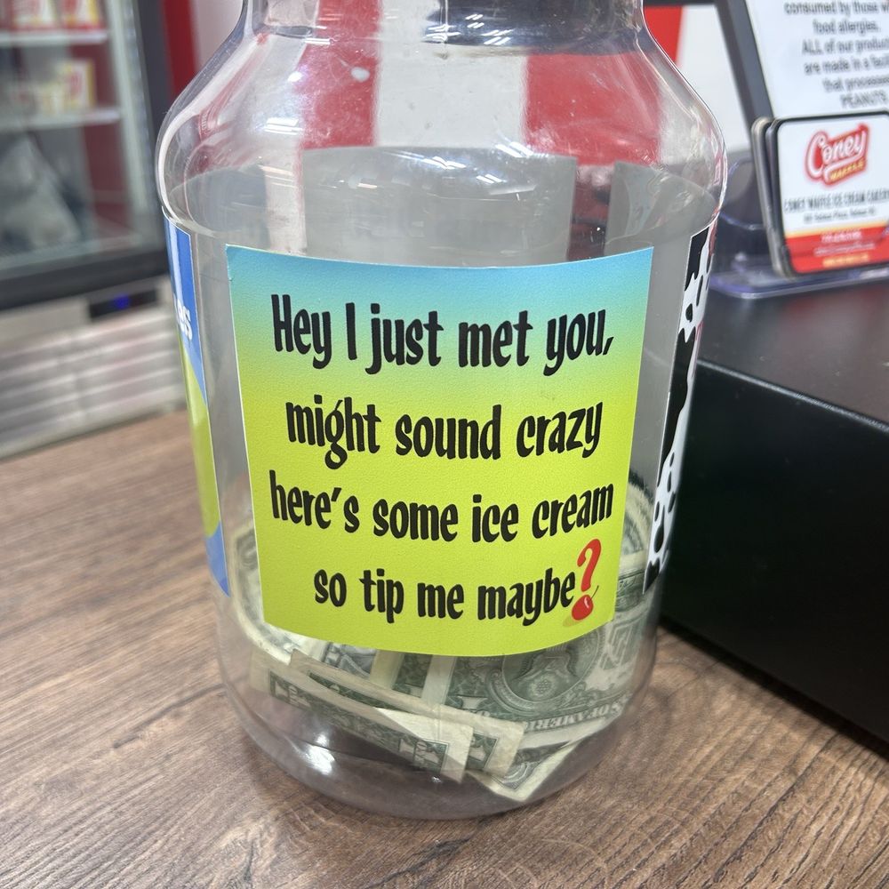 Coney Waffle - Cute tip jar! It had different sayings all the way around! How could you NOT put a dollar in this jar???? - Ice Cream & Frozen Yogurt Near Me - Belmar, New Jersey Coney Waffle - Cute tip jar! It had different sayings all the way around! How could you NOT put a dollar in this jar???? - Ice Cream & Frozen Yogurt Near Me - Belmar, New Jersey