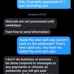 Bella’Nai  - Her telling me refunds are processed on the weekend even though we use Apple Pay and cash app