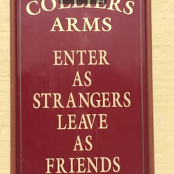 Colliers Arms - This is very true. A warm welcome to all customers old and new from both the staff and the customers.