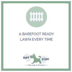 Ruff Stuff - A barefoot ready lawn every time