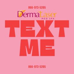 Dermalaser Med Spa - Text us at any time 866-973-5205