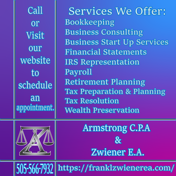 Frank L Zwiener EA - Our services include Bookkeeping, Business consultation, Business start up, Financial statements, IRS representation, Tax Prep & More! - Tax Services Near Me - Farmington, New Mexico Frank L Zwiener EA - Our services include Bookkeeping, Business consultation, Business start up, Financial statements, IRS representation, Tax Prep & More! - Tax Services Near Me - Farmington, New Mexico