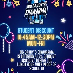 Big Daddy’s Shawarma - Big Daddy's Shawarma is offering a student discount from the hours of 10:45am - 12:30pm, Monday-Friday with proof of school ID