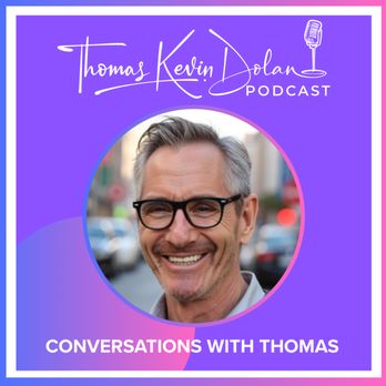 Thomas Kevin Dolan Coaching - Thomas Kevin Dolan's Podcast: Conversations with Thomas - Life Coach Near Me - Vancouver, British Columbia Thomas Kevin Dolan Coaching - Thomas Kevin Dolan's Podcast: Conversations with Thomas - Life Coach Near Me - Vancouver, British Columbia
