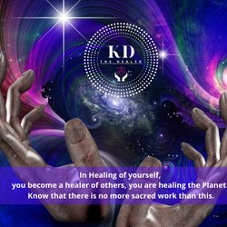 KD The Healer - In Healing of yourself, you become a healer of others, you are healing the Planet. Know that there is no more sacred work than this.