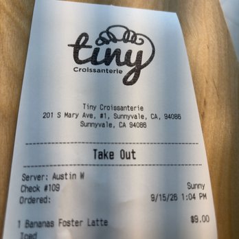 Tiny Croissanterie - receipt. $9 for a latte pretty steep - Coffee & Tea Near Me - Sunnyvale, California