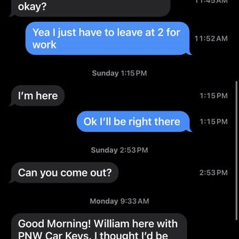 PNW Car Keys - Me reaching out because I hadn't heard from him and it was already 10:45 when he said he would be there around 10-11am. - Keys & Locksmiths Near Me PNW Car Keys - Me reaching out because I hadn't heard from him and it was already 10:45 when he said he would be there around 10-11am. - Keys & Locksmiths Near Me