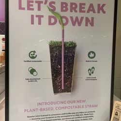 Booster Juice - Love the new plant based straw!  Soooo much better than paper!
