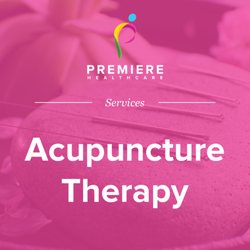 Premiere Healthcare - Services We Offer: Acupuncture Therapy