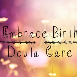 Embrace Birth Doula - Embrace Birth Doula Care - supporting new families through pregnancy, birth, and beyond!