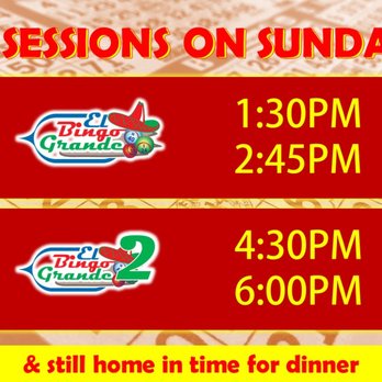 El Bingo Grande - 4 Session Sunday Marathon! Sessions start at 1:30PM, 2:45PM, 4:30PM, & 6:00PM. And you'll be home in time for dinner! - Bingo Halls Near Me - McAllen, Texas El Bingo Grande - 4 Session Sunday Marathon! Sessions start at 1:30PM, 2:45PM, 4:30PM, & 6:00PM. And you'll be home in time for dinner! - Bingo Halls Near Me - McAllen, Texas