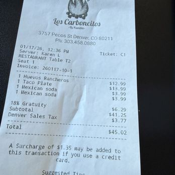 Los Carboncitos - The picture speaks for itself. 2 people 18% gratuity. Feels like a scam to get you to tip twice. - Tacos Near Me - Denver, Colorado Los Carboncitos - The picture speaks for itself. 2 people 18% gratuity. Feels like a scam to get you to tip twice. - Tacos Near Me - Denver, Colorado
