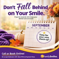 Family Smiles - Don't fall behind on your smile! If you're covered, keep your dental care moving forward with regular check-ups.