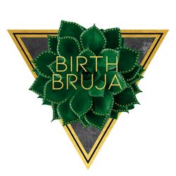 Birth Bruja - It's YOUR Body. It's YOUR Birth. You deserve to feel informed, supported, and empowered.