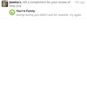 PHO 318 - My point exactly. They persistently keep yelling at customers. See attached. Hope this business does well. - Noodles Near Me - Fountain Valley, California