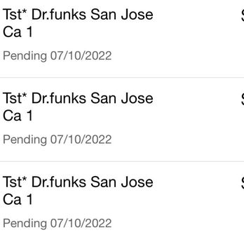 Dr. Funk - 3 charges were placed on my account for what should have been ONE charge. Nearly 100 bucks in total for 2 drinks. - Tiki Bars Near Me - San Jose, California Dr. Funk - 3 charges were placed on my account for what should have been ONE charge. Nearly 100 bucks in total for 2 drinks. - Tiki Bars Near Me - San Jose, California