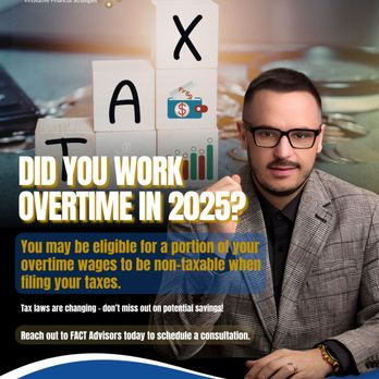 Fact Advisors - Did you work overtime in 2025?
You may be eligible for a portion of your overtime wages to be non-taxable when filing your taxes. - Accountants Near Me - Las Vegas, Nevada Fact Advisors - Did you work overtime in 2025?
You may be eligible for a portion of your overtime wages to be non-taxable when filing your taxes. - Accountants Near Me - Las Vegas, Nevada
