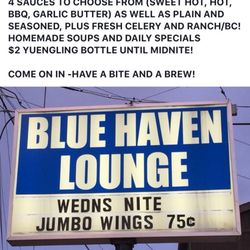 Blue Haven Lounge - Wing nite every Wednesday!! Huge Jumbo wings for .75 cents apiece! 6-11:30 eat in only with your choice of sauces